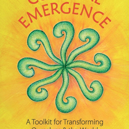 Cultural Emergence: A Toolkit for Transforming Ourselves & the World