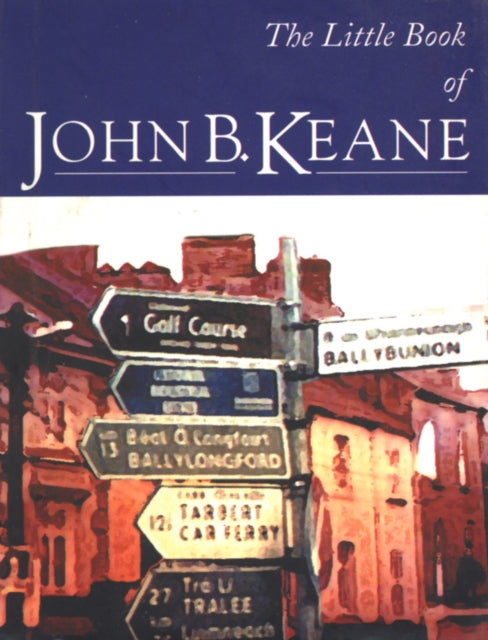The Little Book Of John B. Keane: The Ultimate Compilation of the Best and Funniest Lines