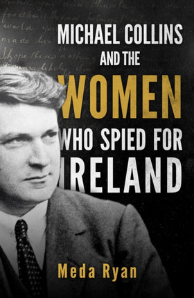 Michael Collins and the Women Who Spied For