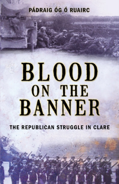 Blood On The Banner: The Republican Struggle in Clare