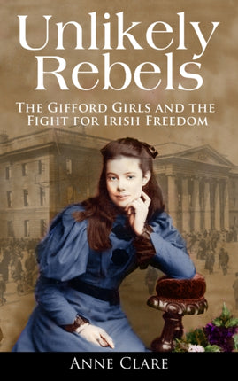 Unlikely Rebels: The Gifford Girls and the Fight for Irish Freedom