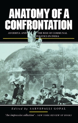Anatomy of a Confrontation: Ayodhya and the Rise of Communal Politics in India