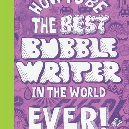 How to Be the Best Bubble Writer in the World Ever!