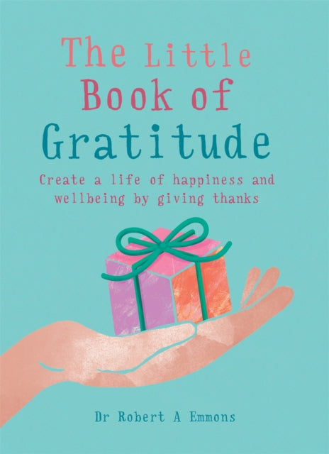 The Little Book of Gratitude Create a Life of Happiness and Wellbeing by Giving Thanks The Little Books