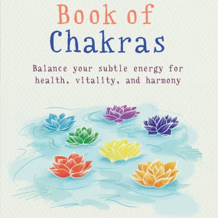 The Little Book of Chakras: Balance your subtle energy for health, vitality, and harmony