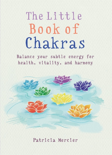 The Little Book of Chakras: Balance your subtle energy for health, vitality, and harmony