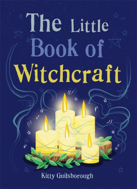 The Little Book of Witchcraft Explore the ancient practice of natural magic and daily ritual