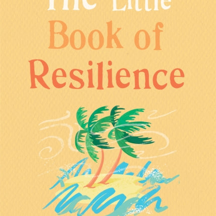 The Little Book of Resilience Embracing lifes challenges in simple steps