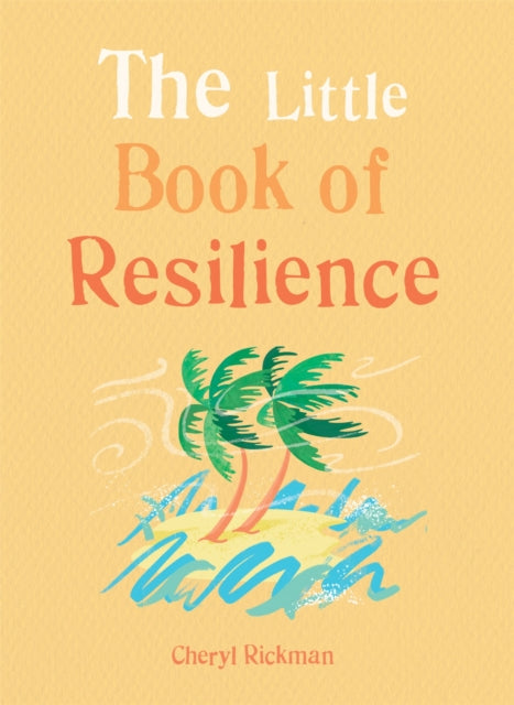 The Little Book of Resilience Embracing lifes challenges in simple steps