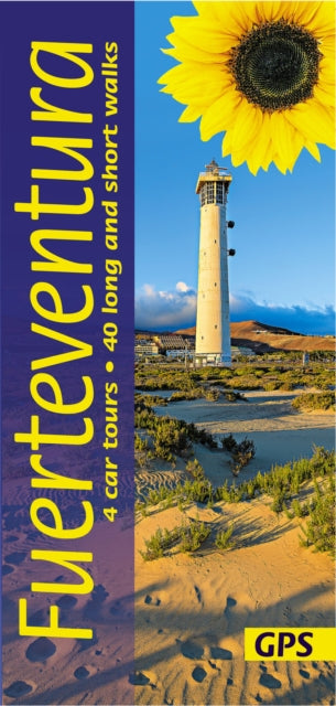 Fuerteventura Sunflower Guide: 45 long and short walks with detailed maps and GPS; 4 car tours with pull-out map