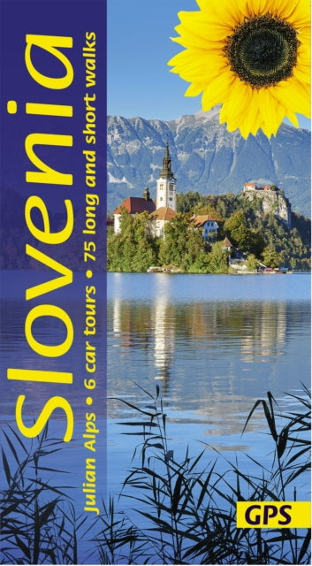 Slovenia and the Julian Alps Sunflower Guide: 75 long and short walks with detailed maps and GPS; 6 car tours with pull-out map