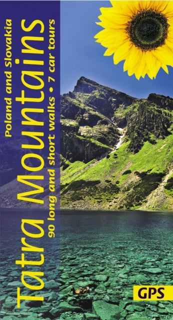 Tatra Mountains of Poland and Slovakia Sunflower Walking Guide: 90 long and short walks with detailed maps and GPS; 7 car tours with pull-out map