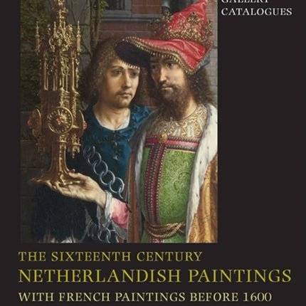 The Sixteenth Century Netherlandish Paintings, with French Paintings Before 1600