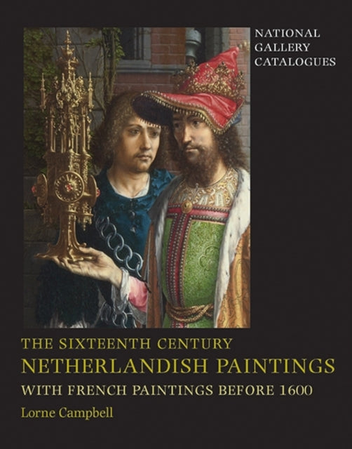 The Sixteenth Century Netherlandish Paintings, with French Paintings Before 1600