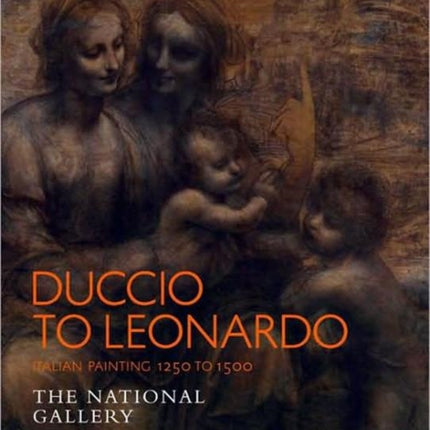 Duccio to Leonardo: Renaissance Painting 1250-1500