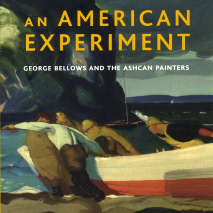 An American Experiment: George Bellows and the Ashcan Painters