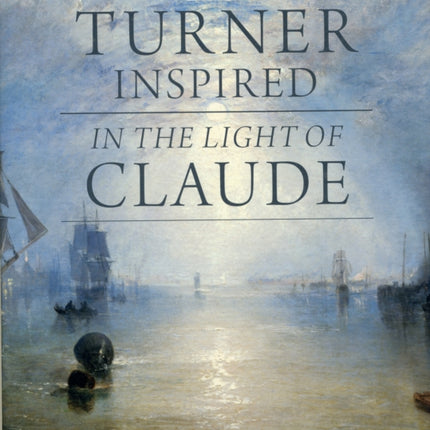 Turner Inspired: In the Light of Claude