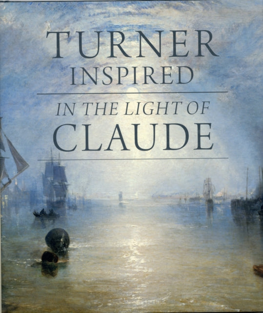 Turner Inspired: In the Light of Claude