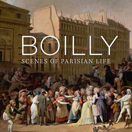 Boilly: Scenes of Parisian Life