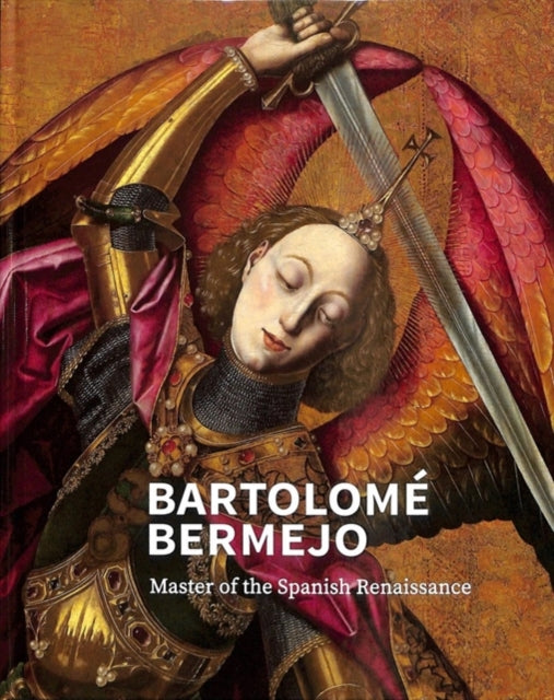 Bartolomé Bermejo: Master of the Spanish Renaissance