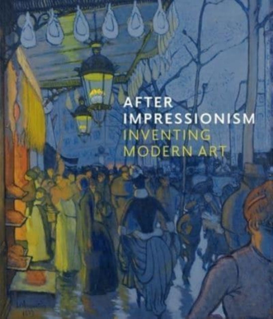 After Impressionism: Inventing Modern Art