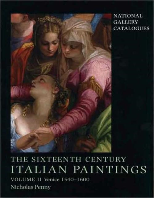 The Sixteenth-Century Italian Paintings: Volume II: Venice 1540-1600