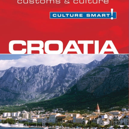 Croatia - Culture Smart!: The Essential Guide to Customs & Culture