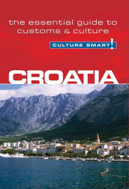 Croatia - Culture Smart!: The Essential Guide to Customs & Culture