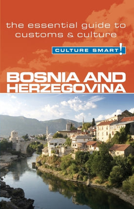 Bosnia & Herzegovina - Culture Smart!: The Essential Guide to Customs & Culture