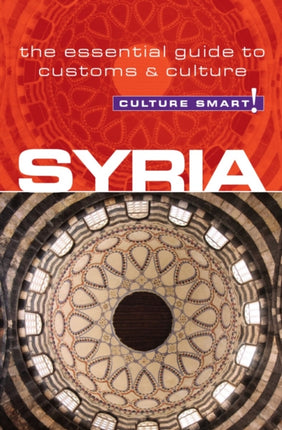 Syria - Culture Smart!: The Essential Guide to Customs & Culture