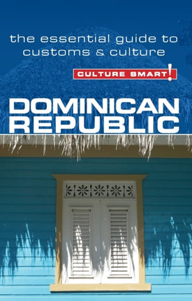 Dominican Republic - Culture Smart!: The Essential Guide to Customs & Culture