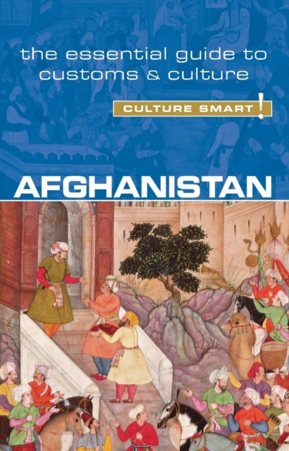 Afghanistan - Culture Smart!: The Essential Guide to Customs & Culture