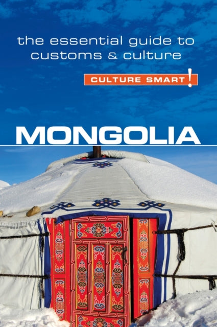 Mongolia - Culture Smart!: The Essential Guide to Customs & Culture