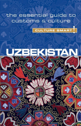 Uzbekistan - Culture Smart!: The Essential Guide to Customs & Culture