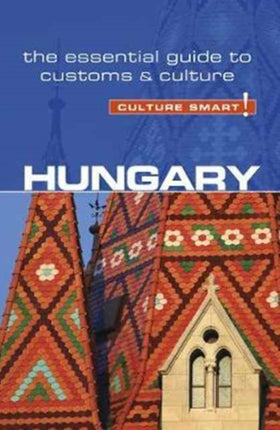 Hungary - Culture Smart!: The Essential Guide to Customs & Culture