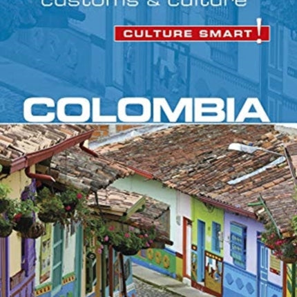 Colombia - Culture Smart!: The Essential Guide to Customs & Culture