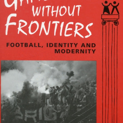 Games Without Frontiers: Football, Identity and Modernity