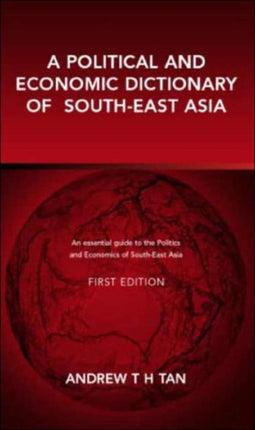 A Political and Economic Dictionary of South-East Asia