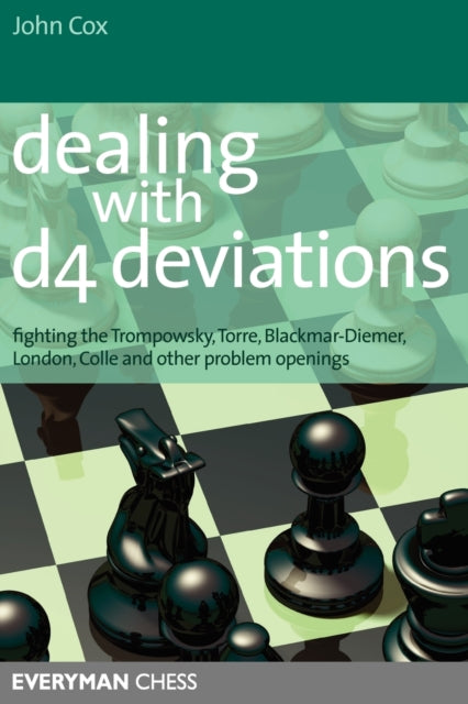 Dealing with d4 Deviations: Fighting the Trompowsky, Torre, Blackmar-Diemer, Stonewall, Colle and Other Problem Openings