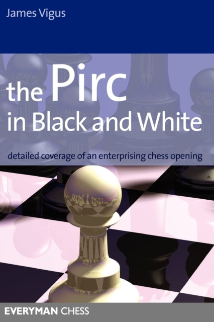 The Pirc in Black and White: Detailed Coverage of an Enterprising Chess Opening