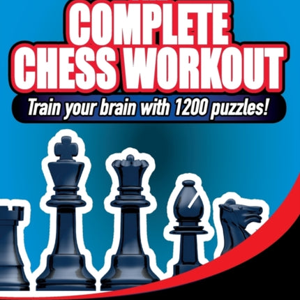 The Complete Chess Workout: Train Your Brain with 1200 Puzzles!