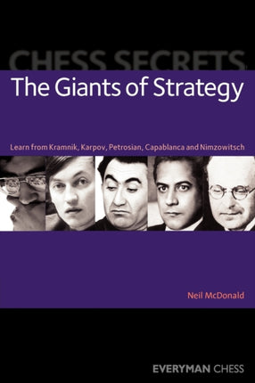 Chess Secrets: The Giants of Strategy: Learn from Kramnik, Karpov, Petrosian, Capablanca and Nimzowitsch