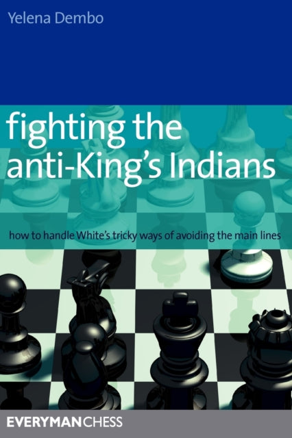 Fighting the Anti-King's Indians: How to Handle White's Tricky Ways of Avoiding the Main Lines