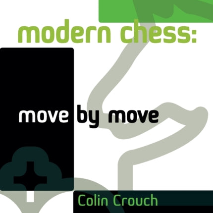 Modern Chess: Move by Move: A Step-by-step Guide to Brilliant Chess