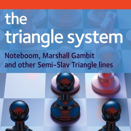 The Triangle System: Noteboom, Marshall Gambit and Other Semi-Slav Triangle Lines