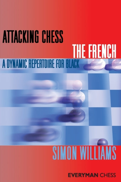 Attacking Chess: The French: A Dynamic Repertoire for Black