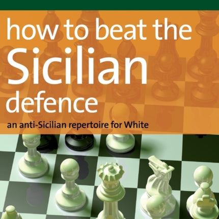 How to Beat the Sicilian Defence: An Anti-Sicilian Repertoire for White