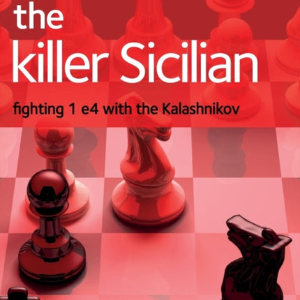 The Killer Sicilian: Fighting 1 e4 with the Kalashnikov