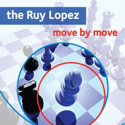 The Ruy Lopez: Move by Move