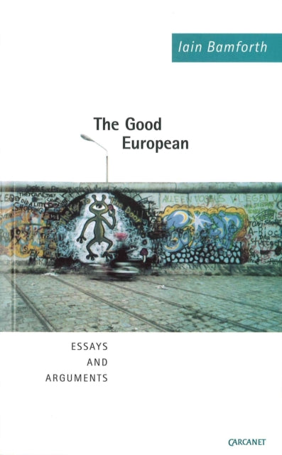 The Good European: Arguments, Excursions and Disquisitions on the Theme of Europe